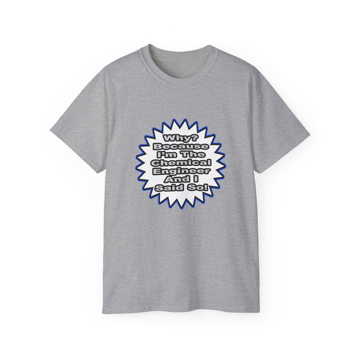Chemical Engineer...Because I Said So - Unisex Ultra Cotton Tee