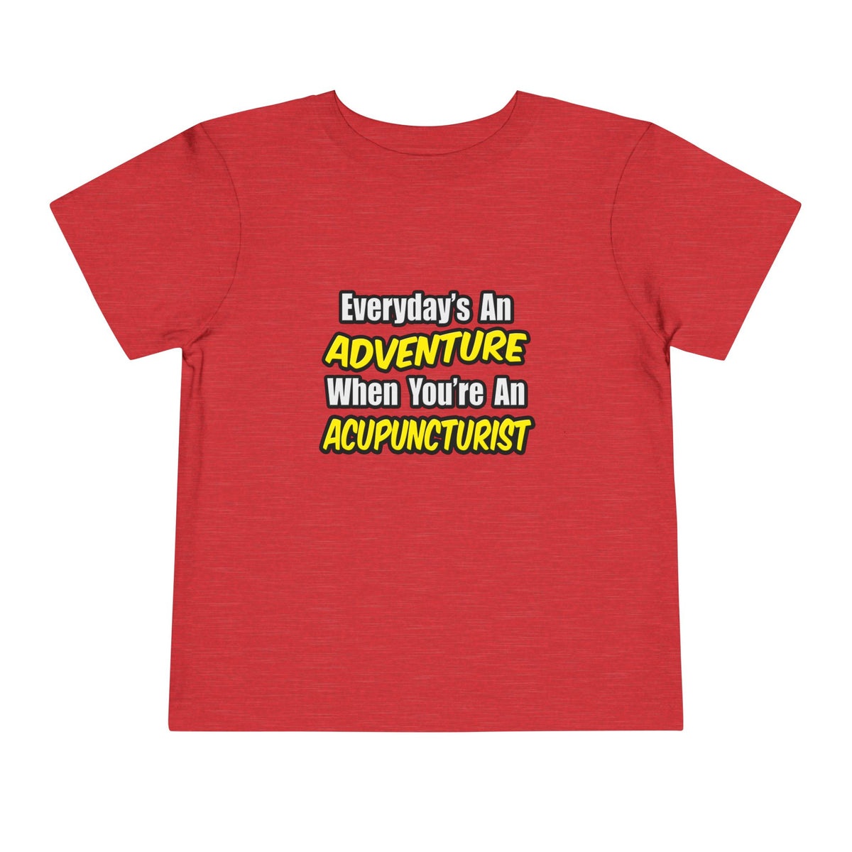 Everyday's An Adventure .. Acupuncturist - Toddler Short Sleeve Tee