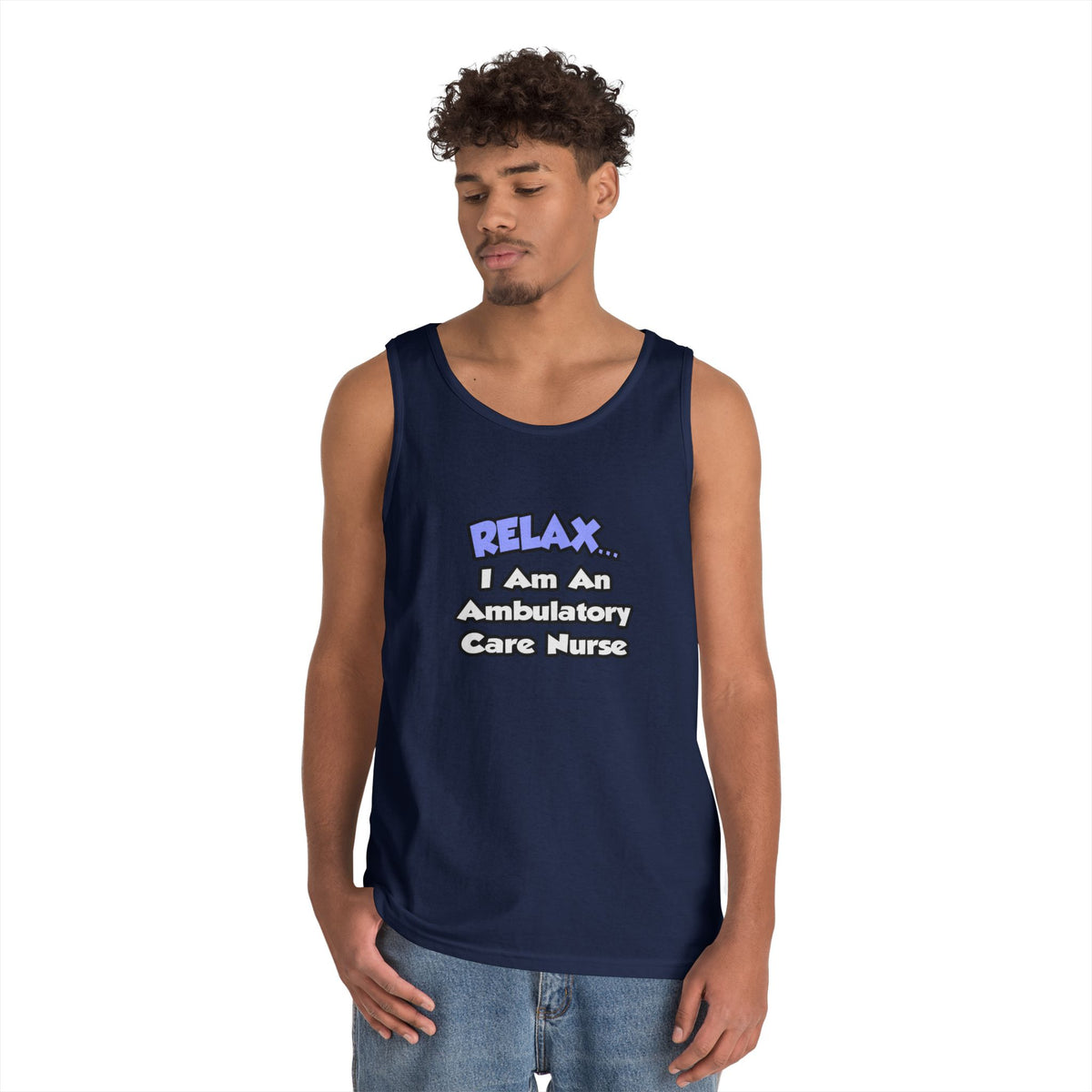 Relax...I Am An Ambulatory Care Nurse - Unisex Heavy Cotton Tank Top