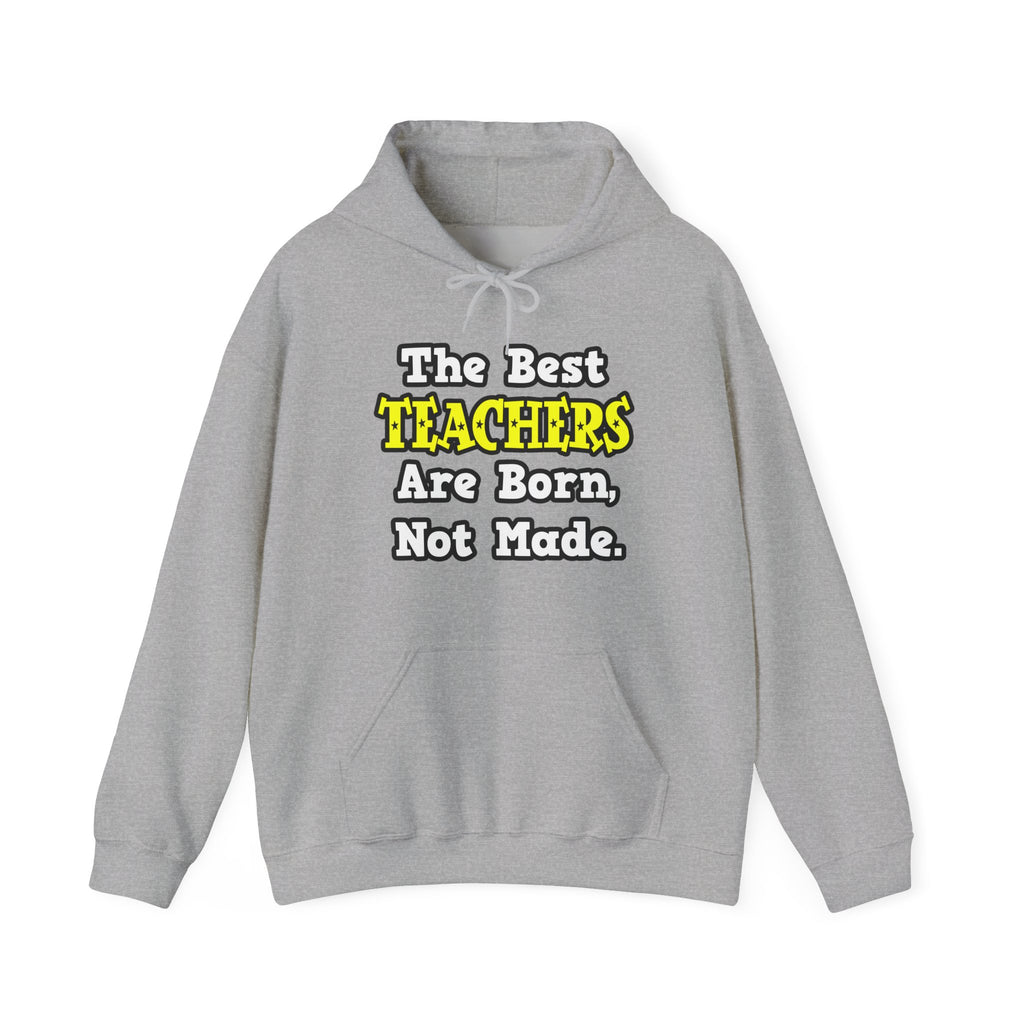 The Best Teachers Are Born, Not Made - Unisex Heavy Blend™ Hooded Sweatshirt