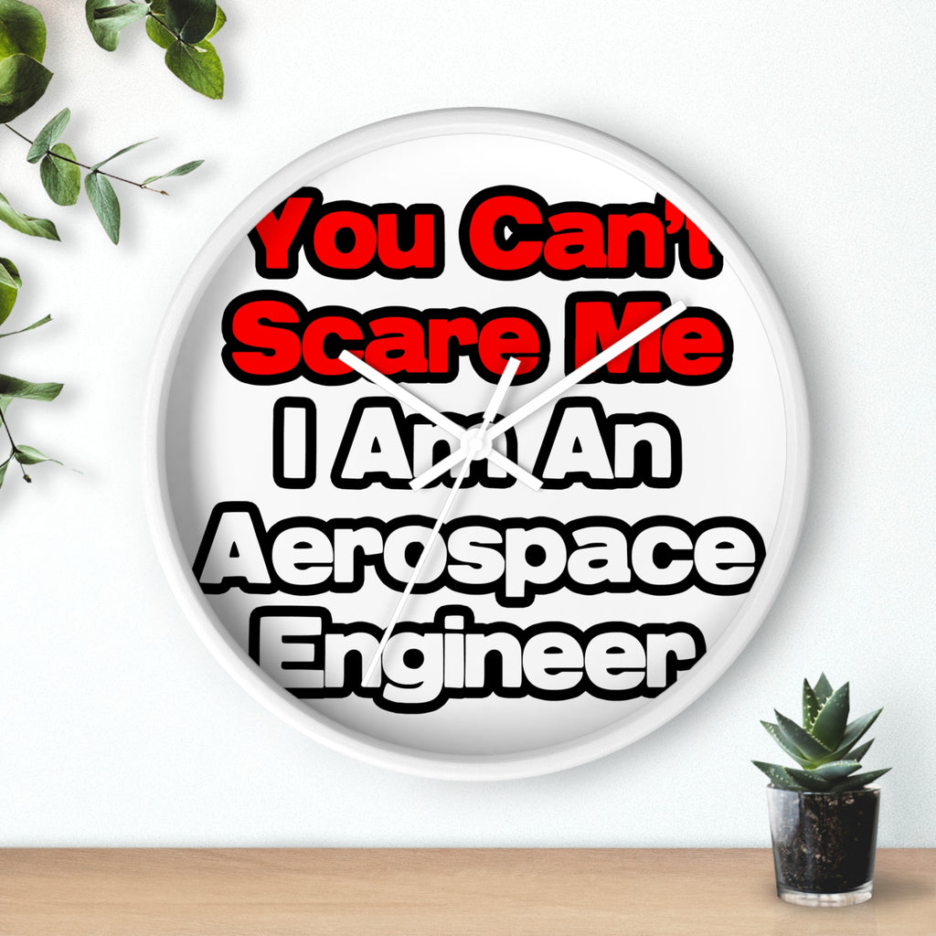 You Can't Scare Me...Aerospace Engineer - Wall Clock