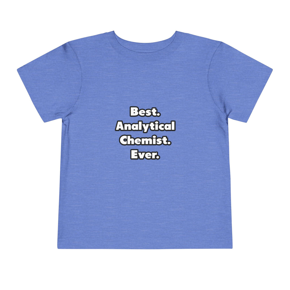 Best. Analytical Chemist. Ever - Toddler Short Sleeve Tee