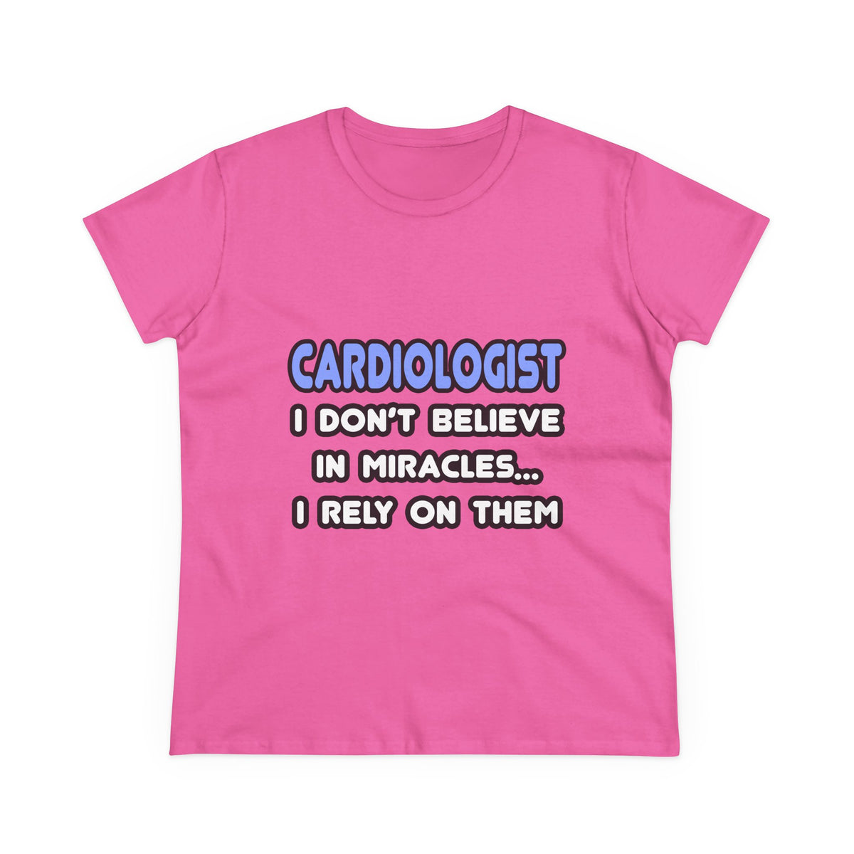 Miracles and Cardiologists - Women's Midweight Cotton Tee