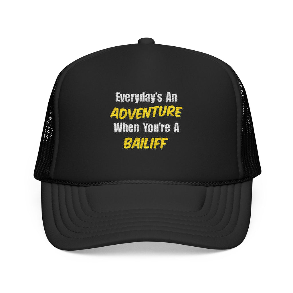Everyday's An Adventure .. Bailiff - Foam Trucker Hat