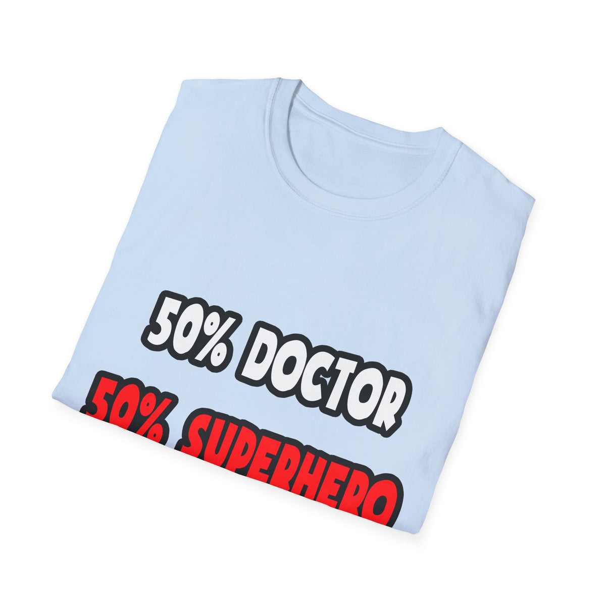 Half Doctor ... Half Superhero - Unisex Softstyle T-Shirt