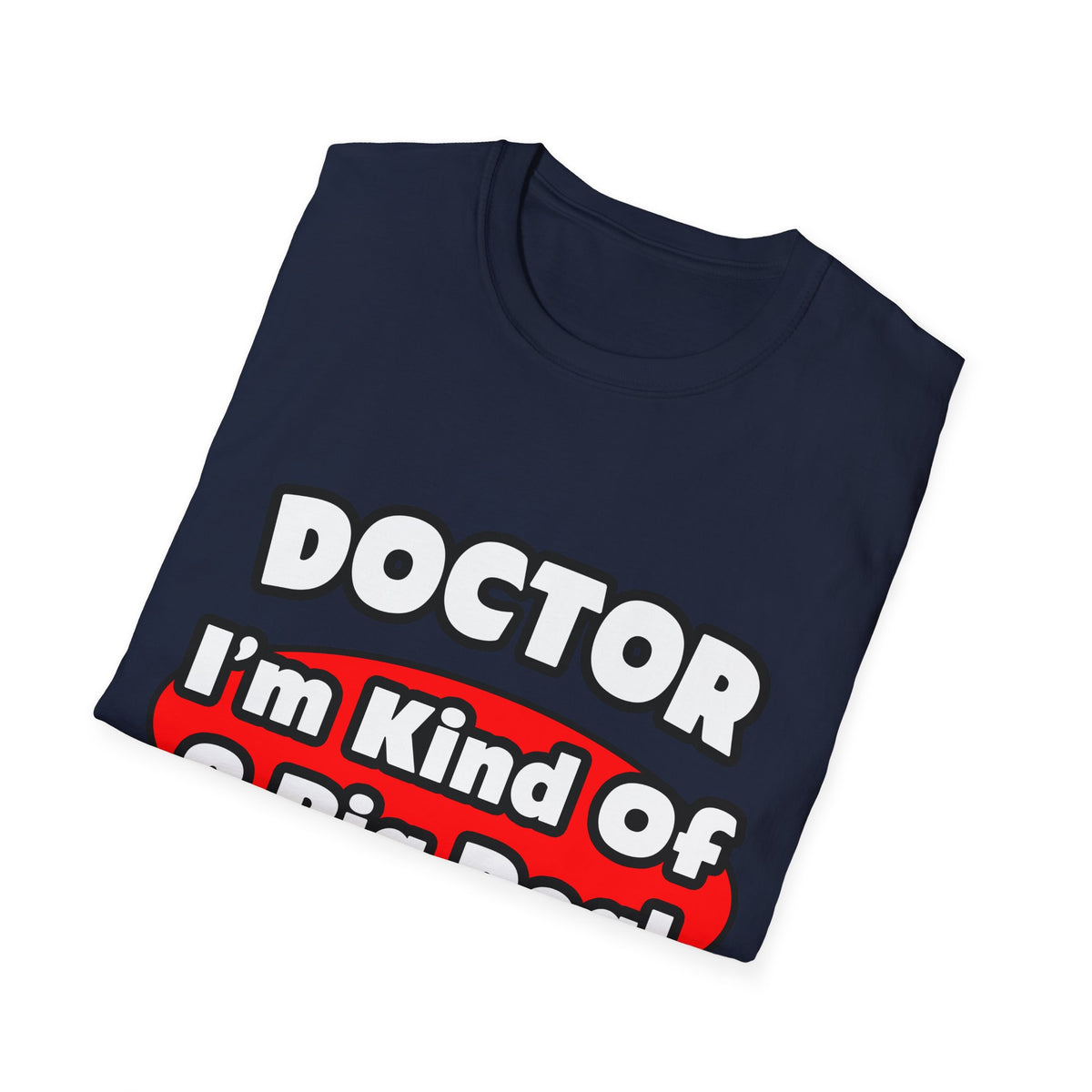 Doctor...Big Deal - Unisex Softstyle T-Shirt