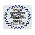 Architect...Because I Said So - Mouse Pad (Rectangle)