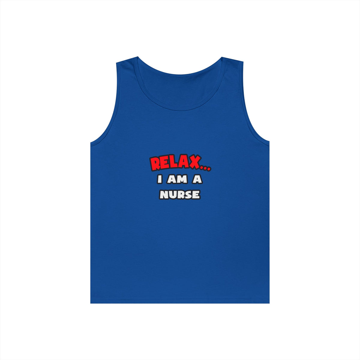 Relax ... I Am A Nurse - Unisex Heavy Cotton Tank Top