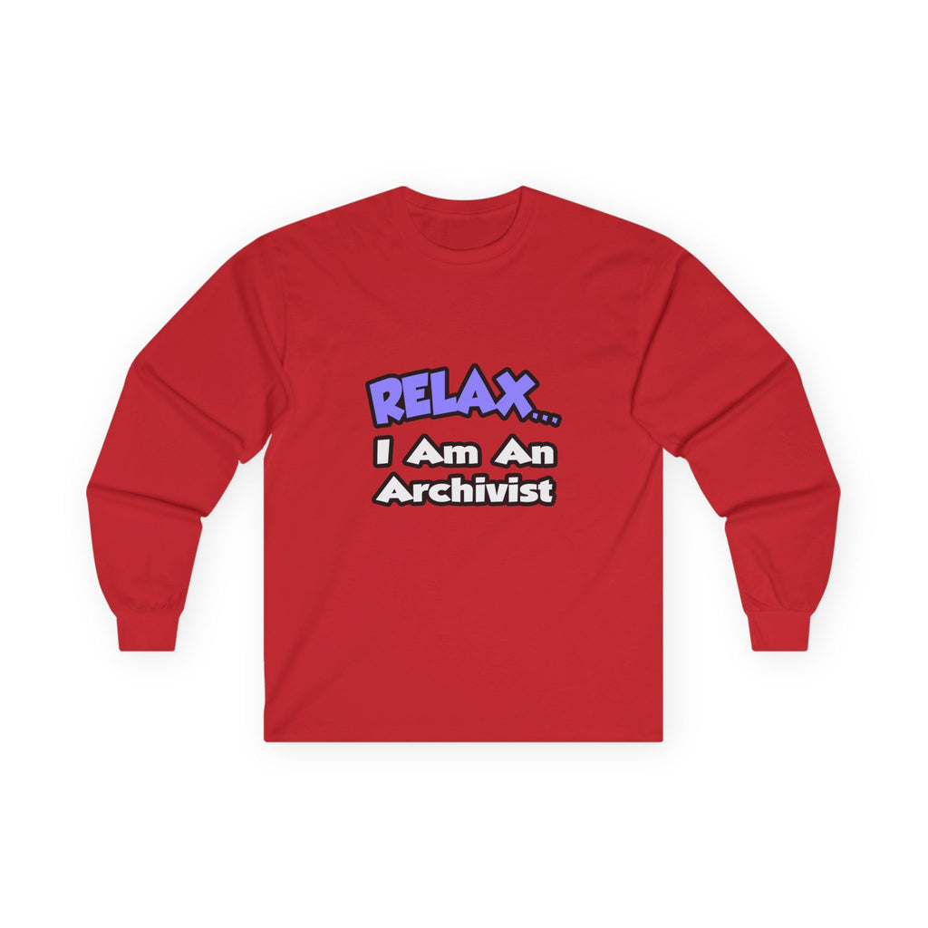 Relax ... I Am An Archivist - Unisex Ultra Cotton Long Sleeve Tee