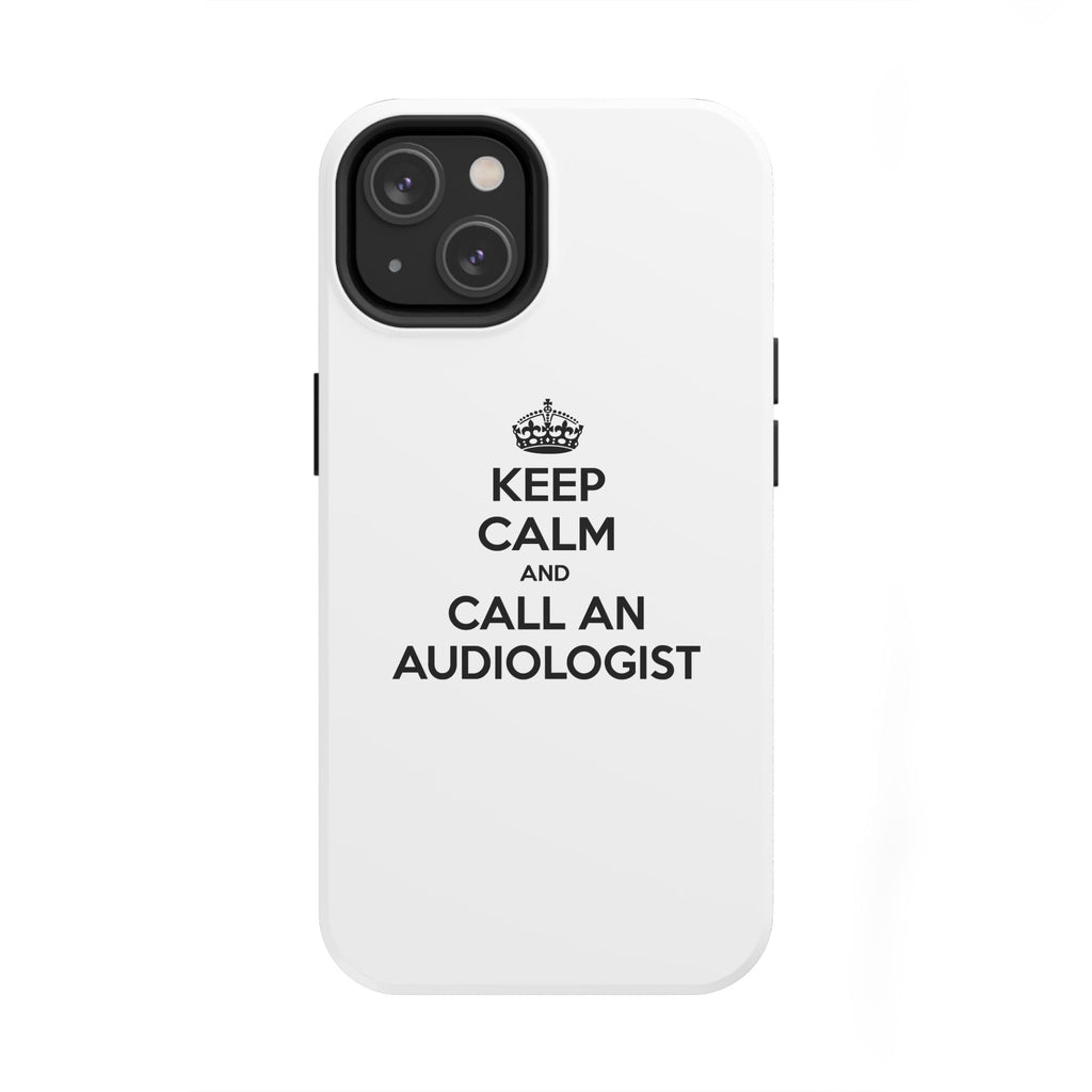 Keep Calm and Call an Audiologist - Tough Phone Cases