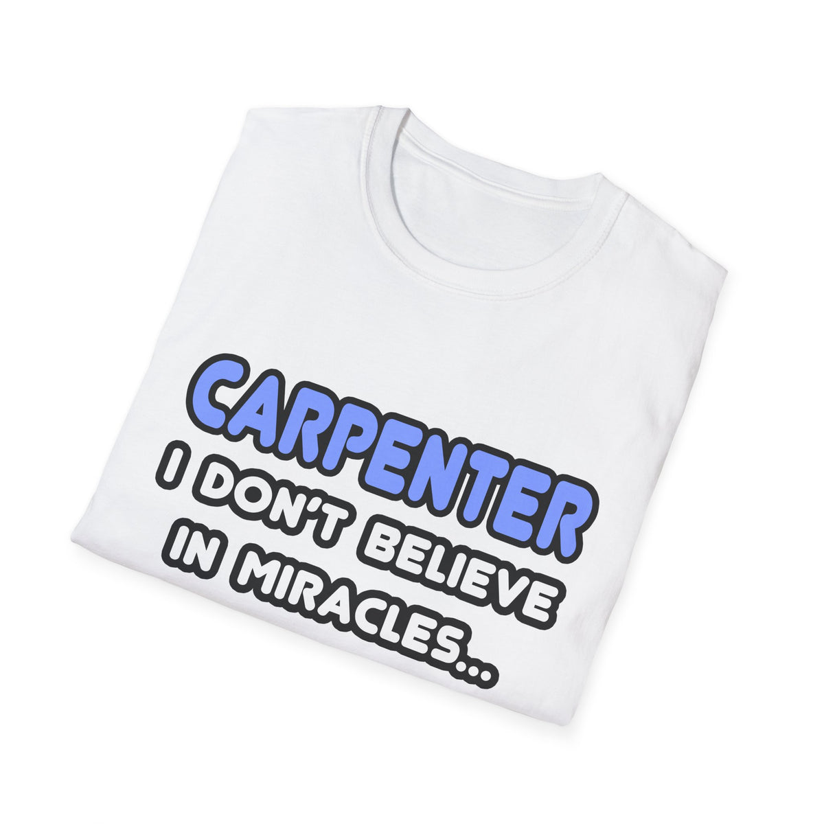 Miracles and Carpenters - Unisex Softstyle T-Shirt