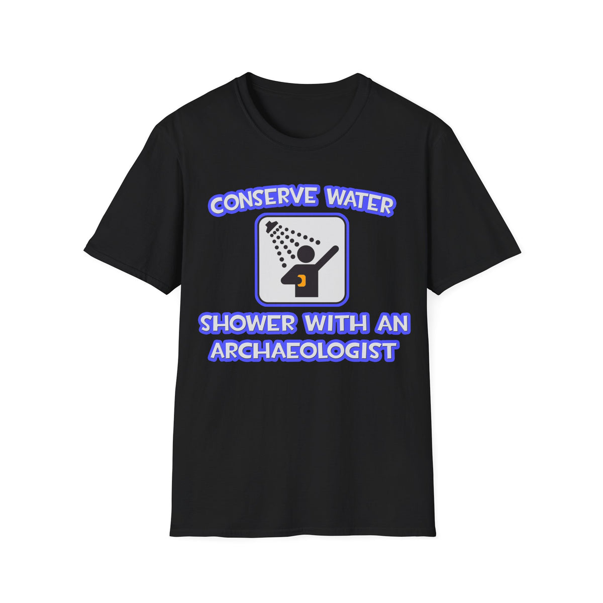 Conserve Water .. Shower With an Archaeologist - Unisex Softstyle T-Shirt