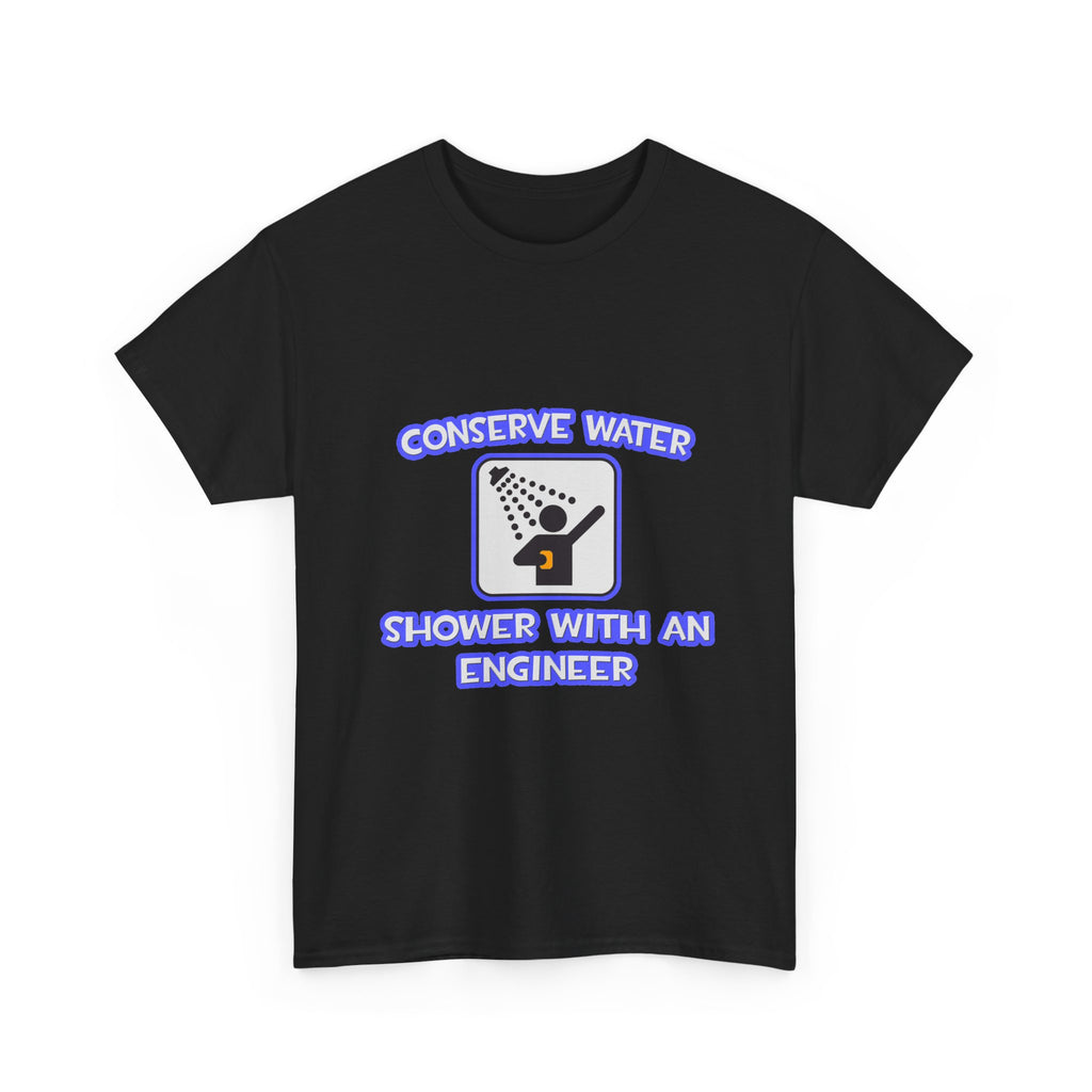 Conserve Water .. Shower With an Engineer - Unisex Heavy Cotton Tee