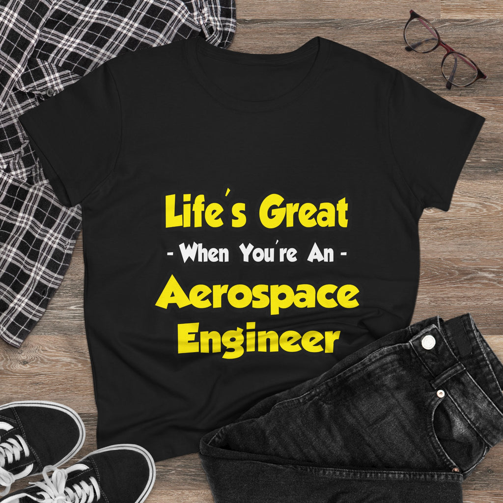 Life's Great...Aerospace Engineer - Women's Midweight Cotton Tee