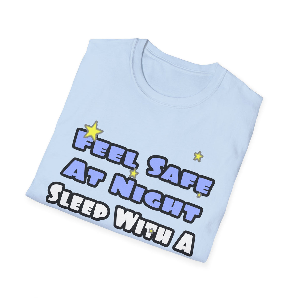 Feel Safe At Night...Sleep With a Firefighter - Unisex Softstyle T-Shirt