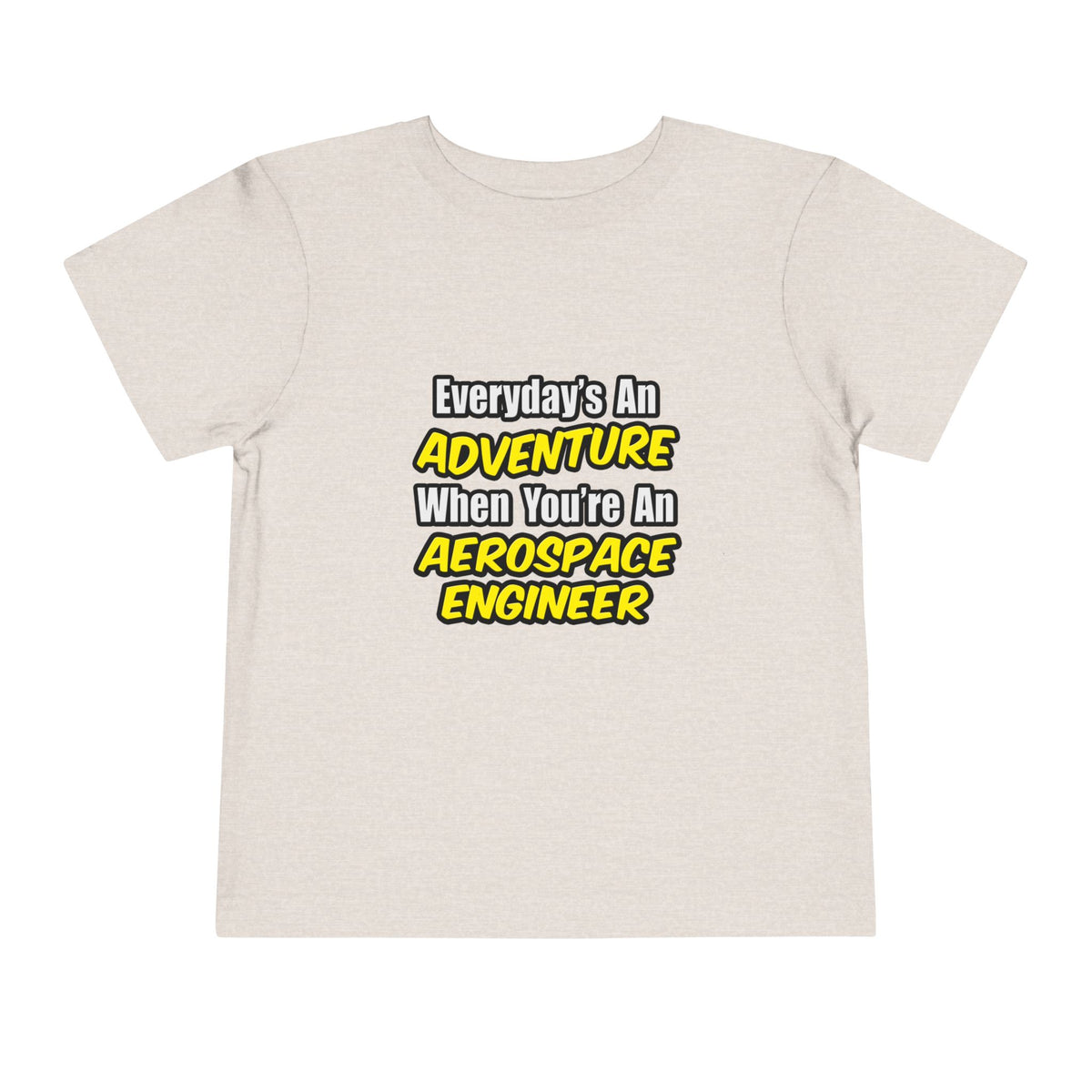 Everyday's An Adventure...Aerospace Engineer - Toddler Short Sleeve Tee