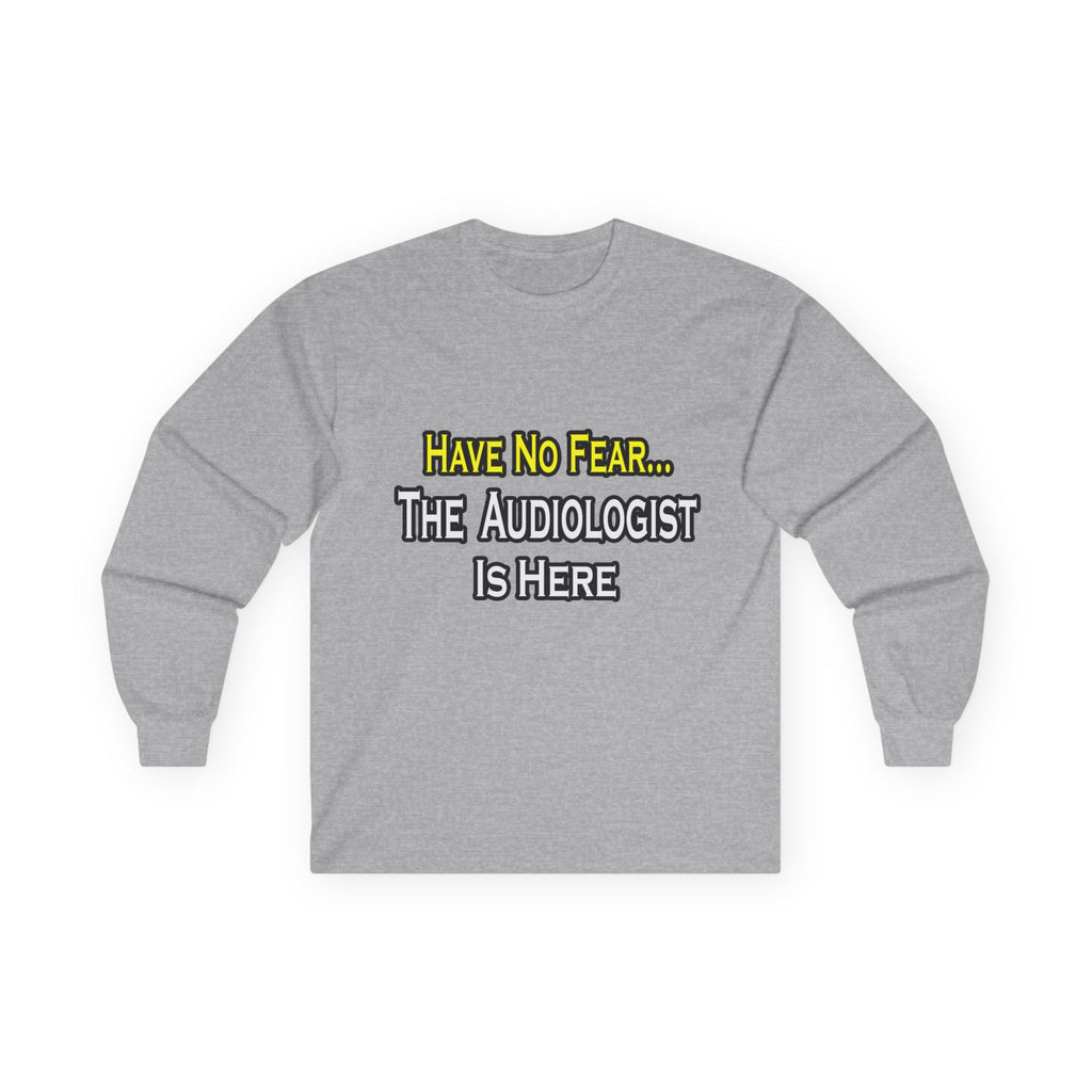 Have No Fear, The Audiologist Is Here - Unisex Ultra Cotton Long Sleeve Tee