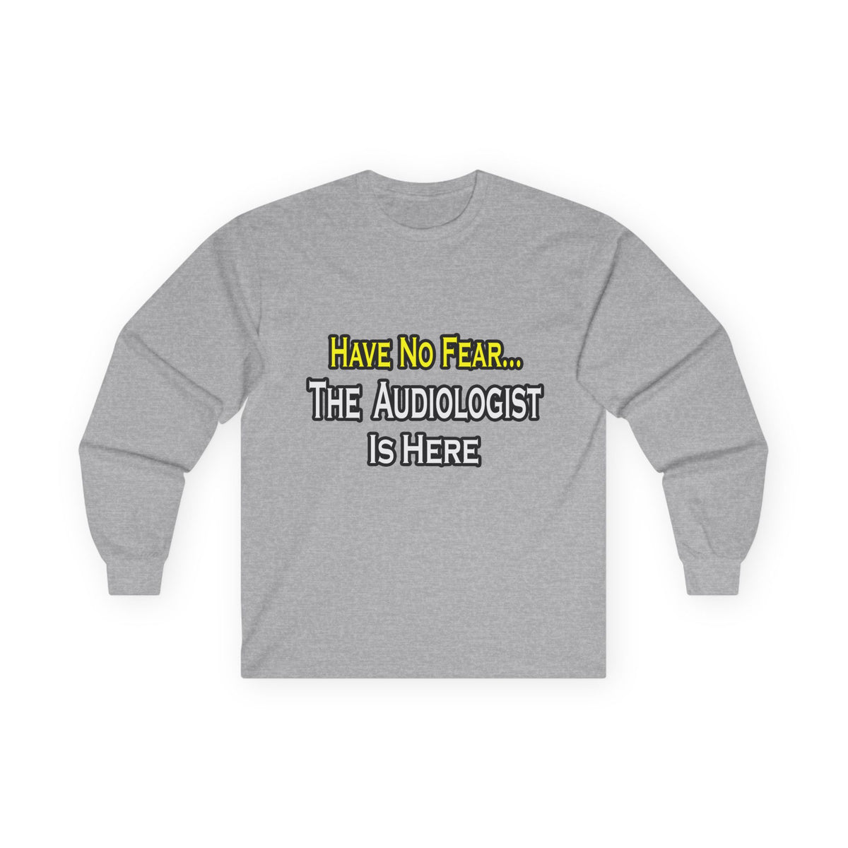 Have No Fear, The Audiologist Is Here - Unisex Ultra Cotton Long Sleeve Tee