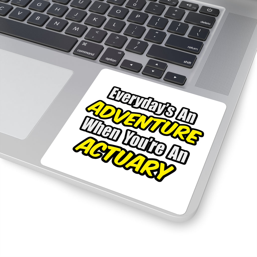 Everyday's An Adventure...Actuary - Square Stickers