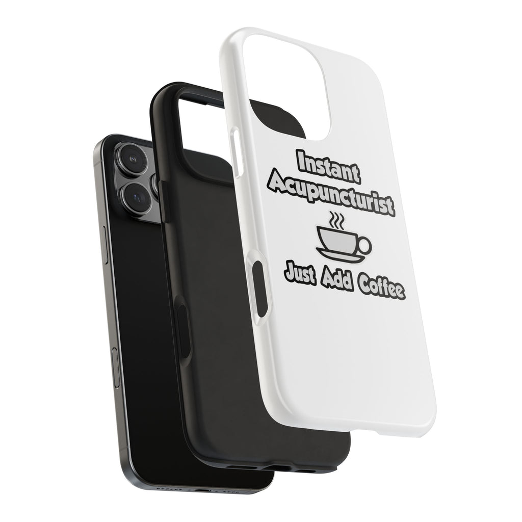 Instant Acupuncturist .. Just Add Coffee - Tough Phone Cases