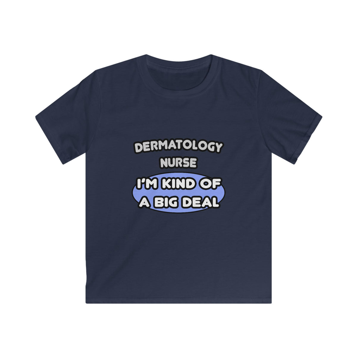 Dermatology Nurse ... I'm Kind of a Big Deal - Kids Softstyle Tee