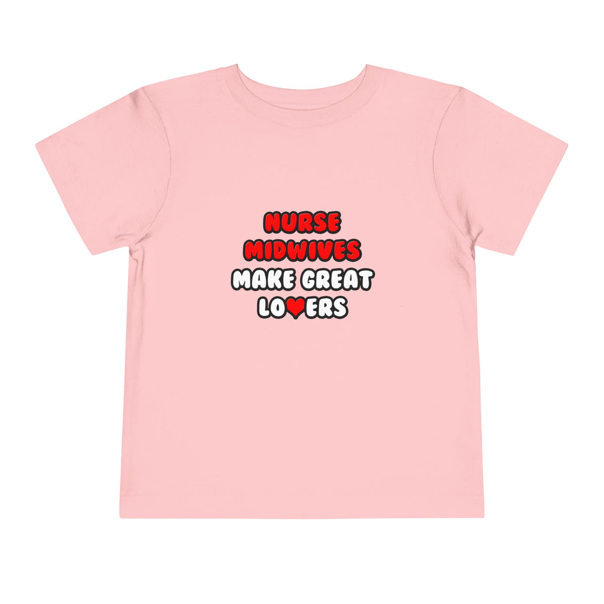Nurse Midwives Make Great Lovers - Toddler Short Sleeve Tee