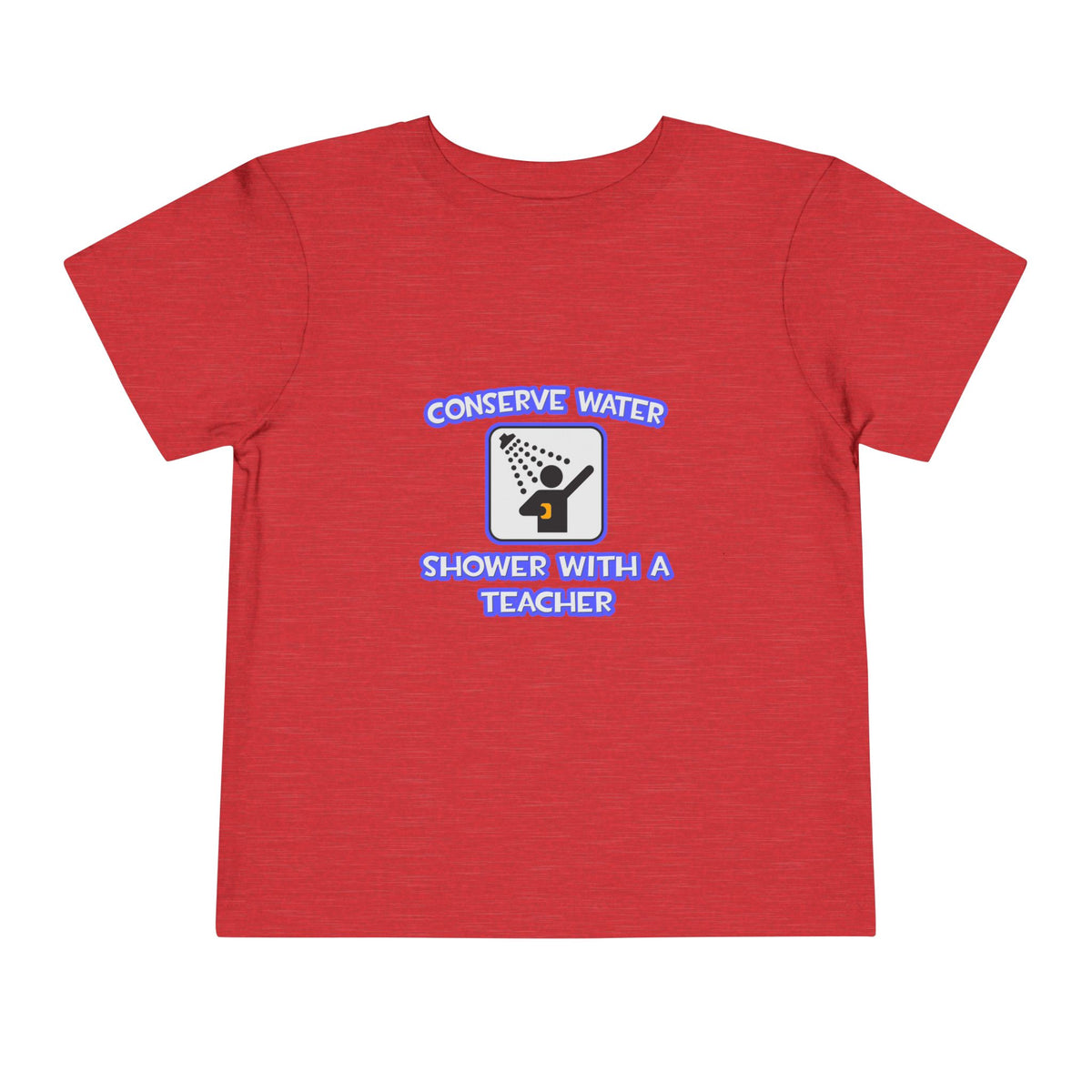 Conserve Water .. Shower With a Teacher - Toddler Short Sleeve Tee