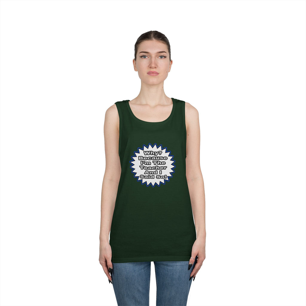 Teacher...Because I Said So - Unisex Heavy Cotton Tank Top