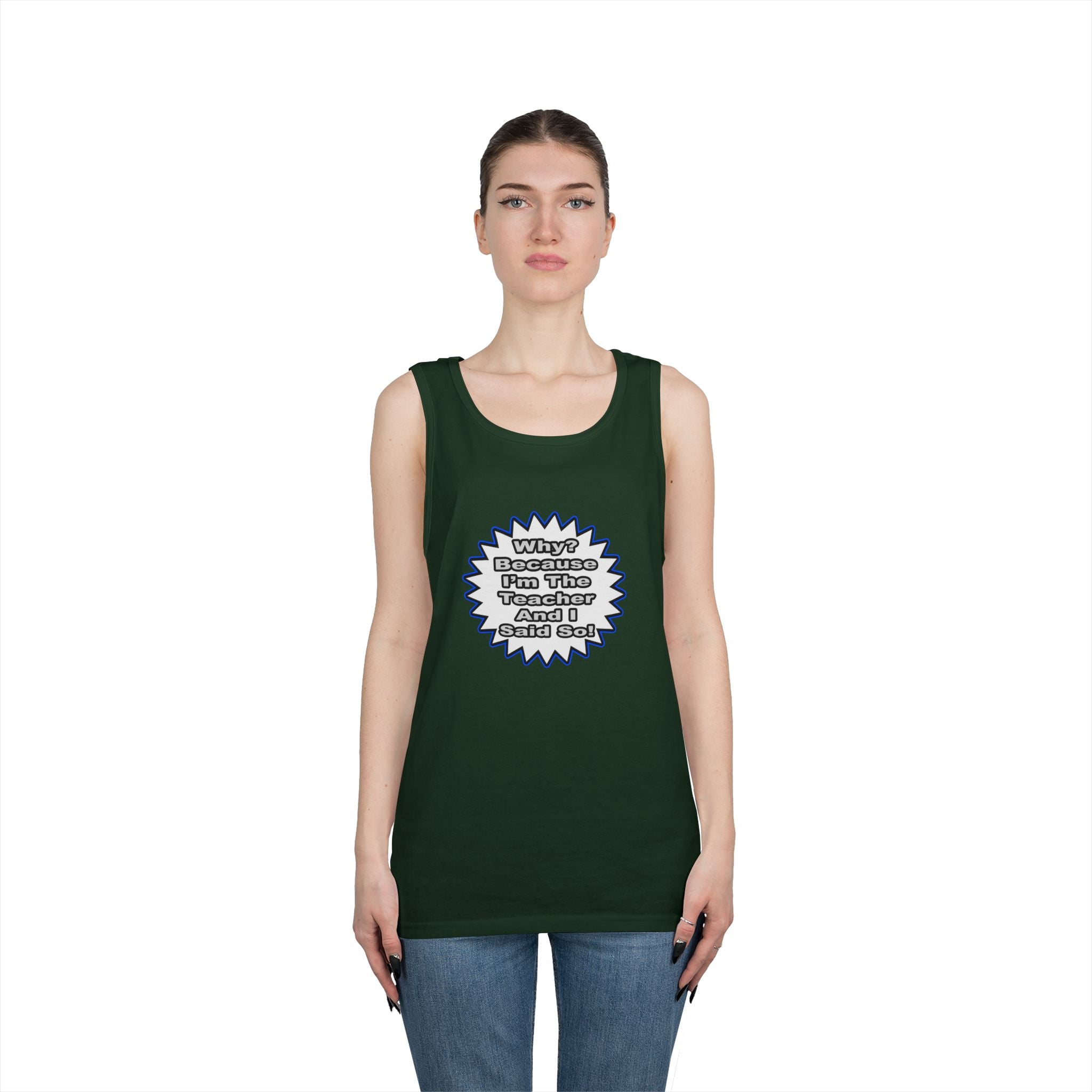 Teacher...Because I Said So - Unisex Heavy Cotton Tank Top