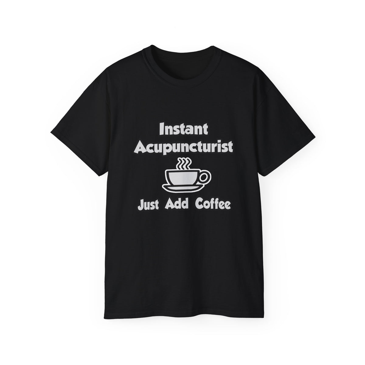 Instant Acupuncturist .. Just Add Coffee - Unisex Ultra Cotton Tee