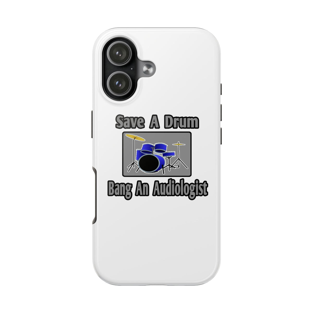Save a Drum...Bang an Audiologist - Tough Phone Cases