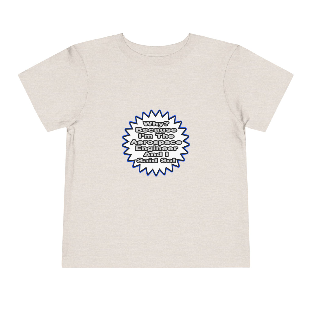 Aerospace Engineer...Because I Said So - Toddler Short Sleeve Tee
