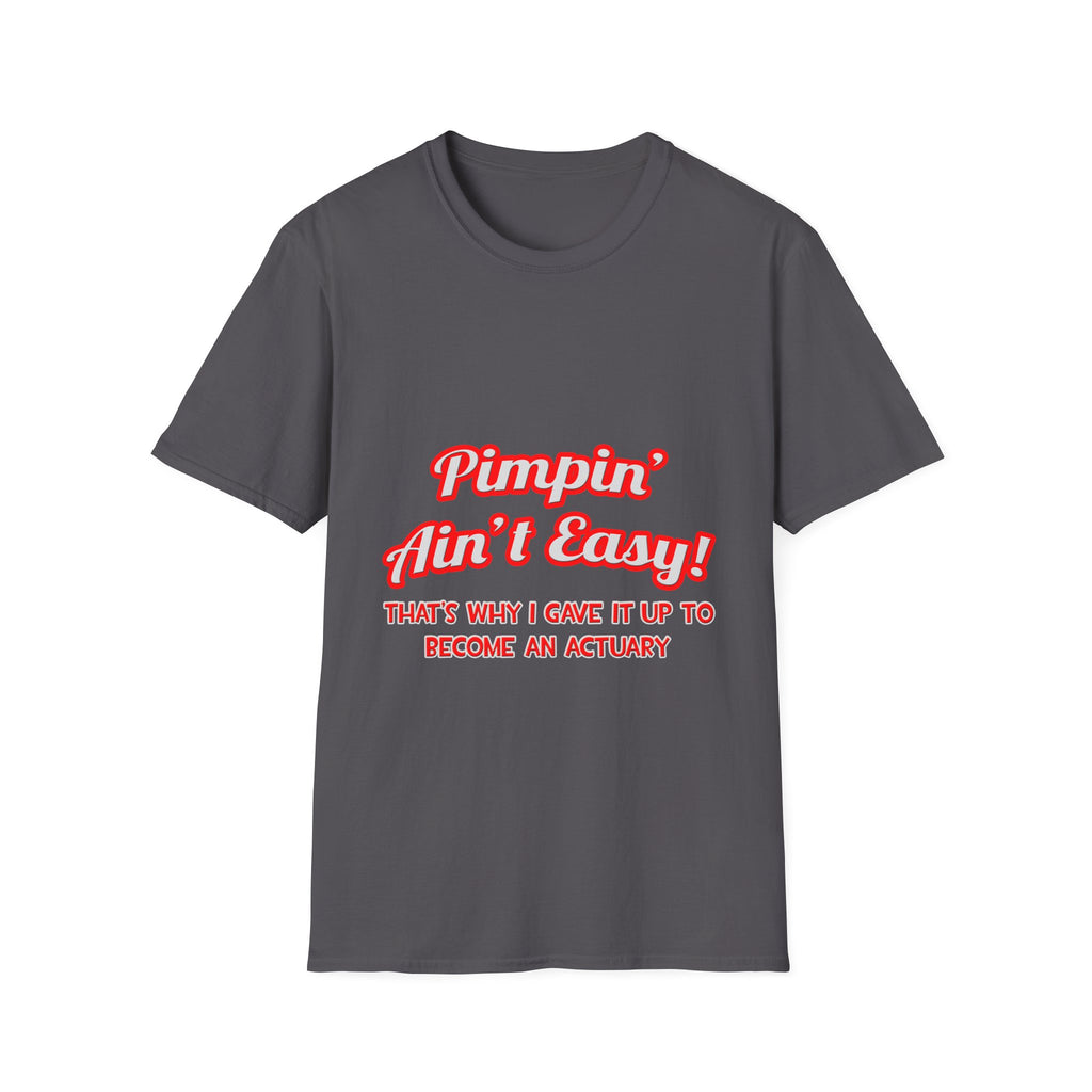 Pimpin' Ain't Easy ... Actuary - Unisex Softstyle T-Shirt
