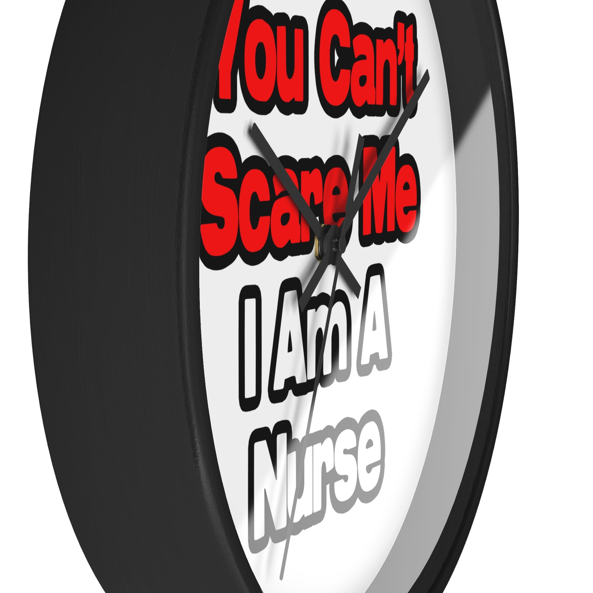 You Can't Scare Me...Nurse - Wall Clock