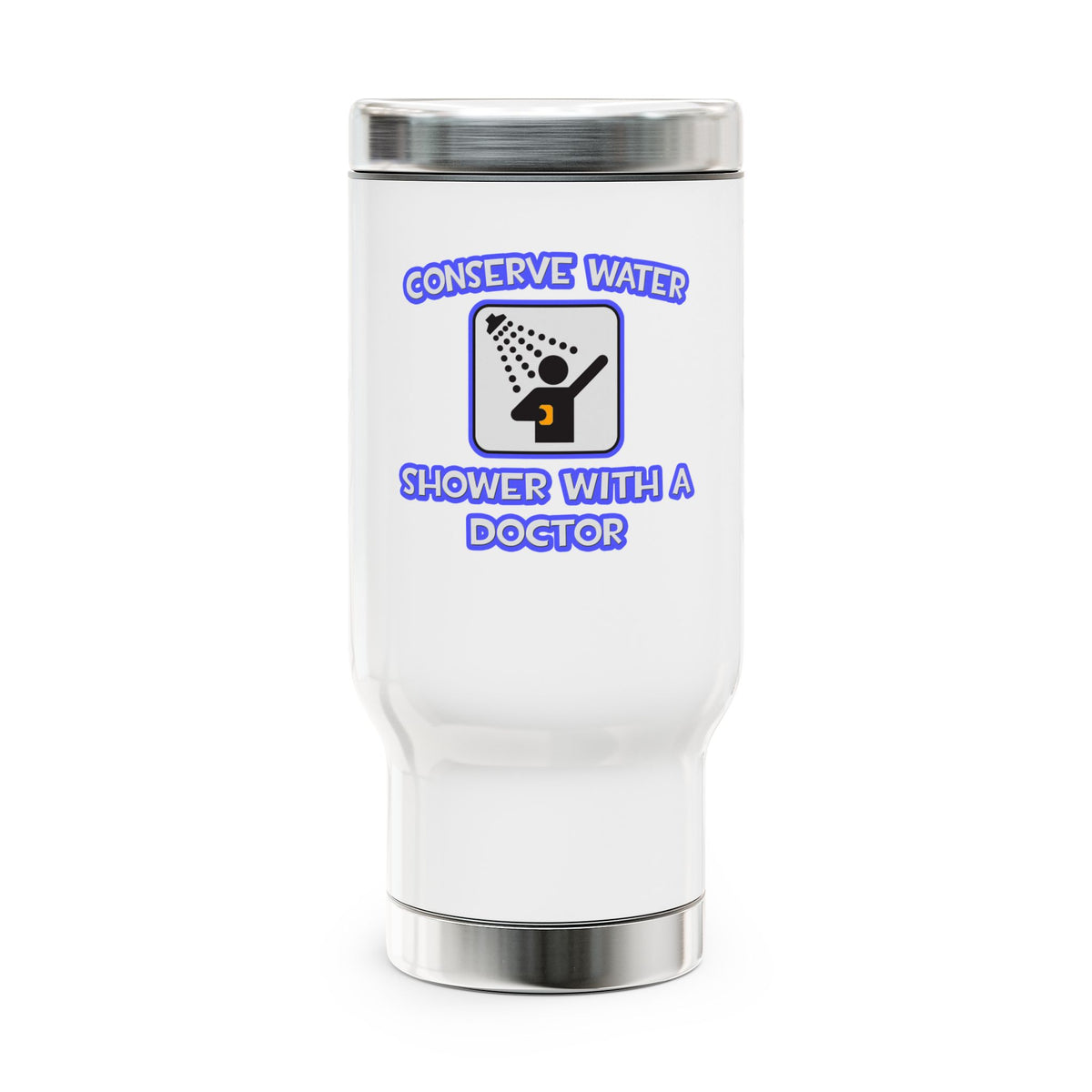 Conserve Water .. Shower With a Doctor - Stainless Steel Travel Mug with Handle, 14oz