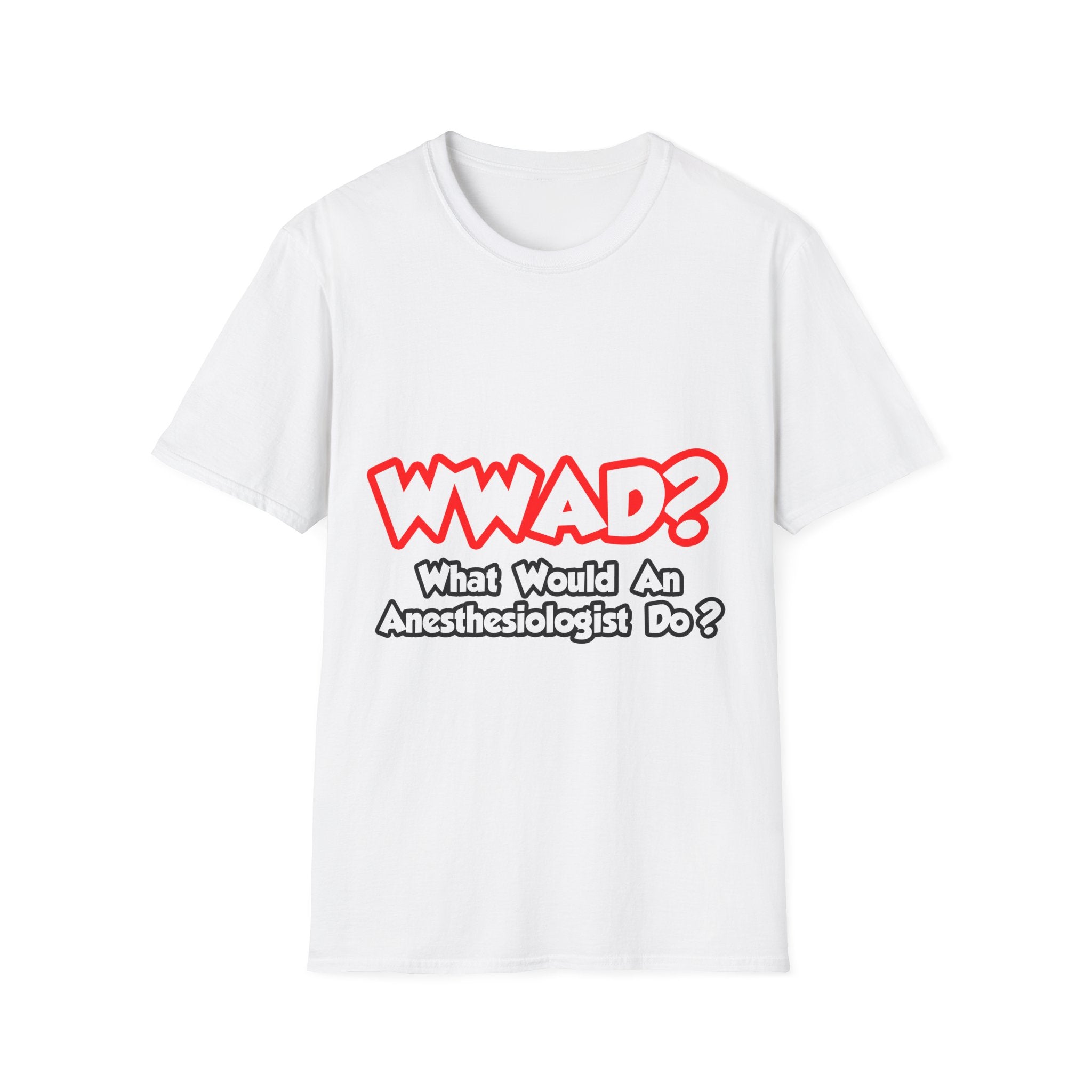 WWAD...What Would an Anesthesiologist Do - Unisex Softstyle T-Shirt