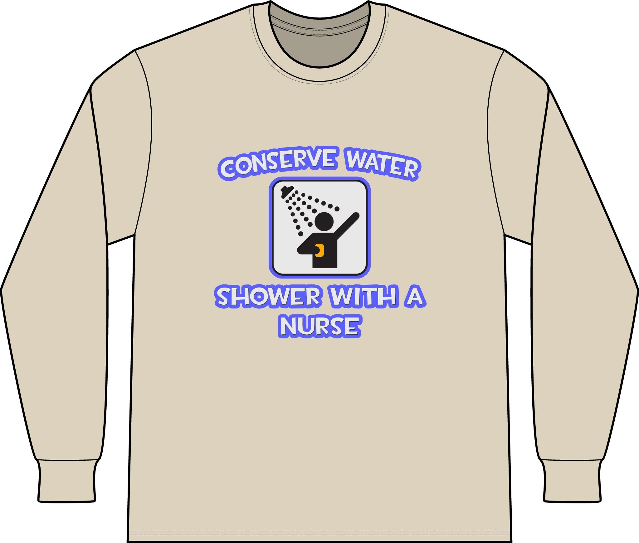Conserve Water .. Shower With a Nurse - Unisex Long Sleeve T-Shirt