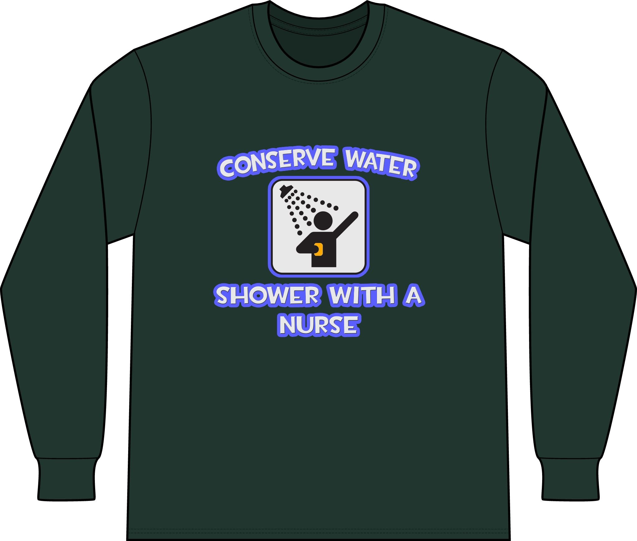 Conserve Water .. Shower With a Nurse - Unisex Long Sleeve T-Shirt