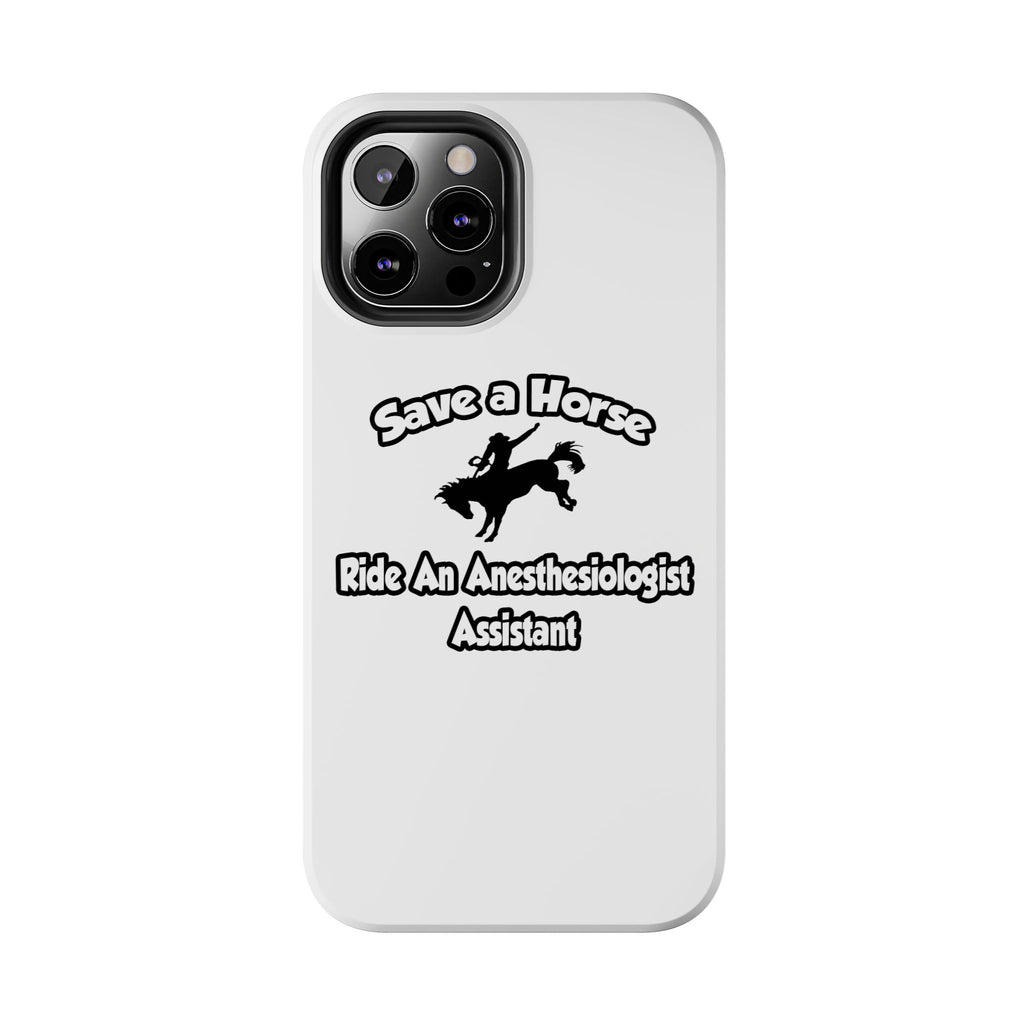 Save a Horse, Ride an Anesthesiologist Asst - Tough Phone Cases