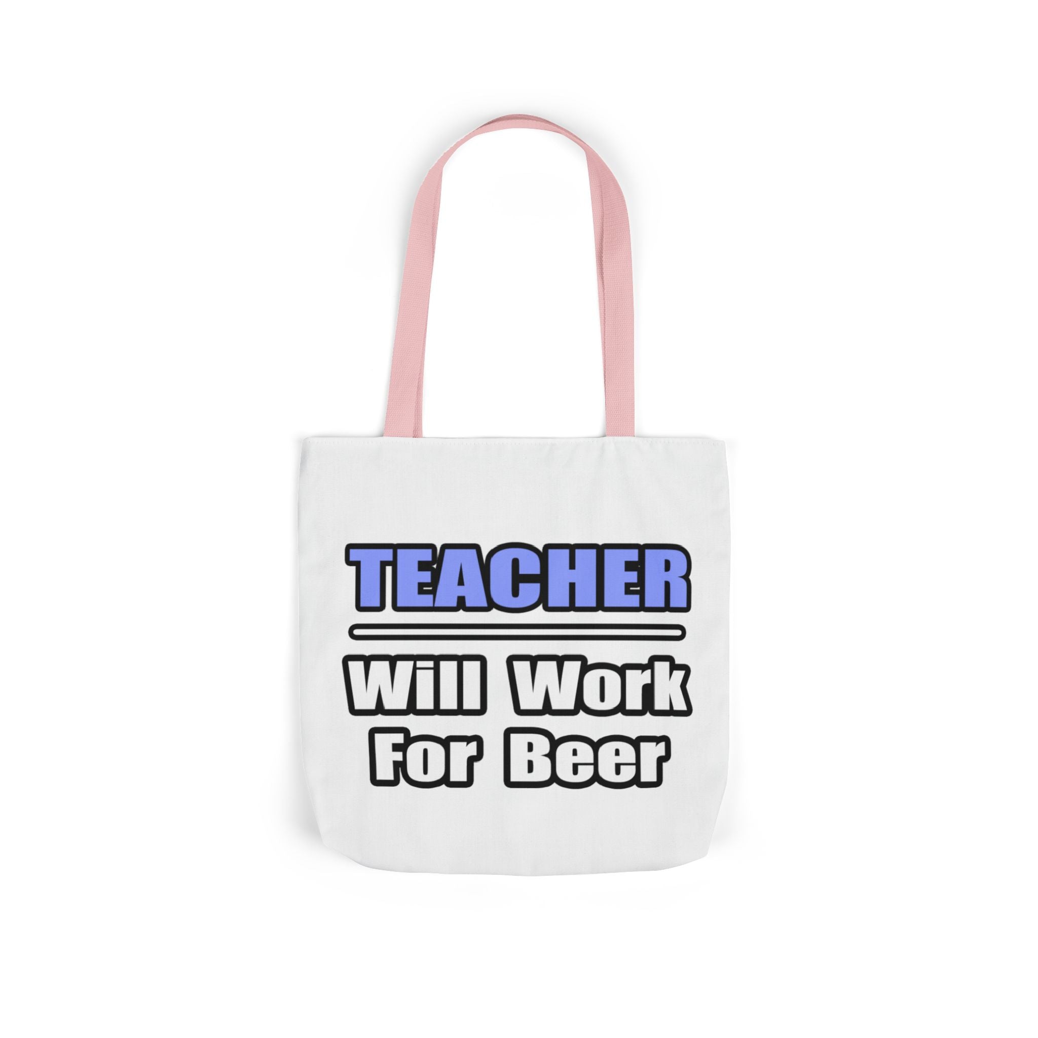 Teacher...Will Work For Beer - Canvas Tote Bag, 5-Color Straps