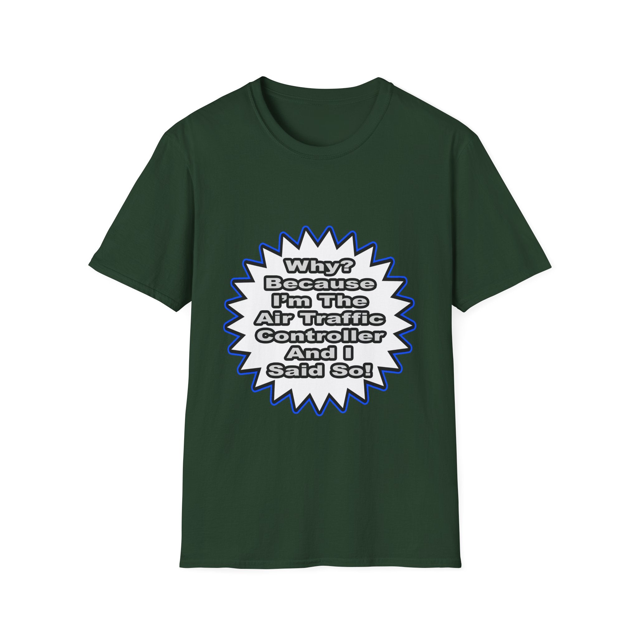 Air Traffic Controller...Because I Said So - Unisex Softstyle T-Shirt