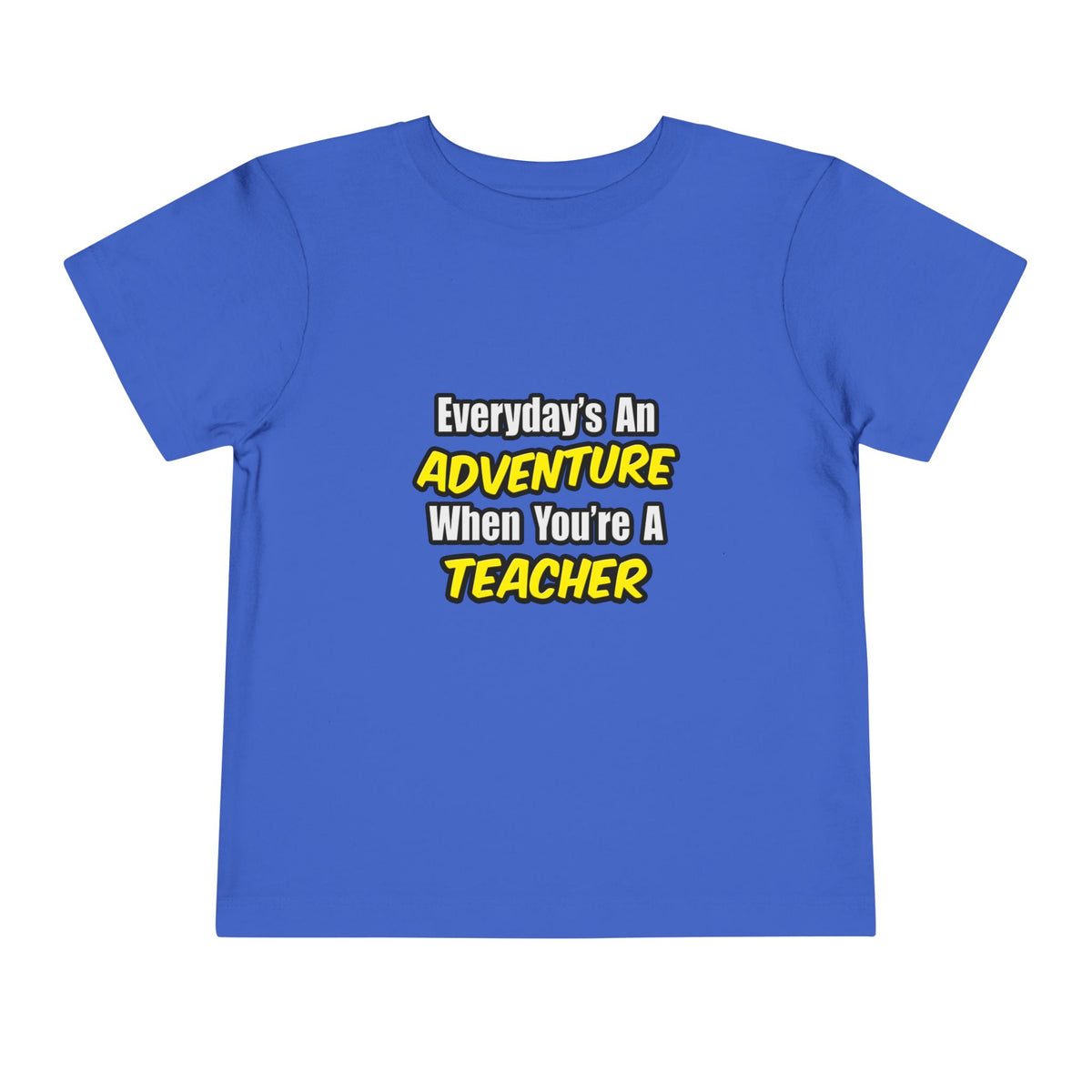 Everyday's An Adventure...Teacher - Toddler Short Sleeve Tee