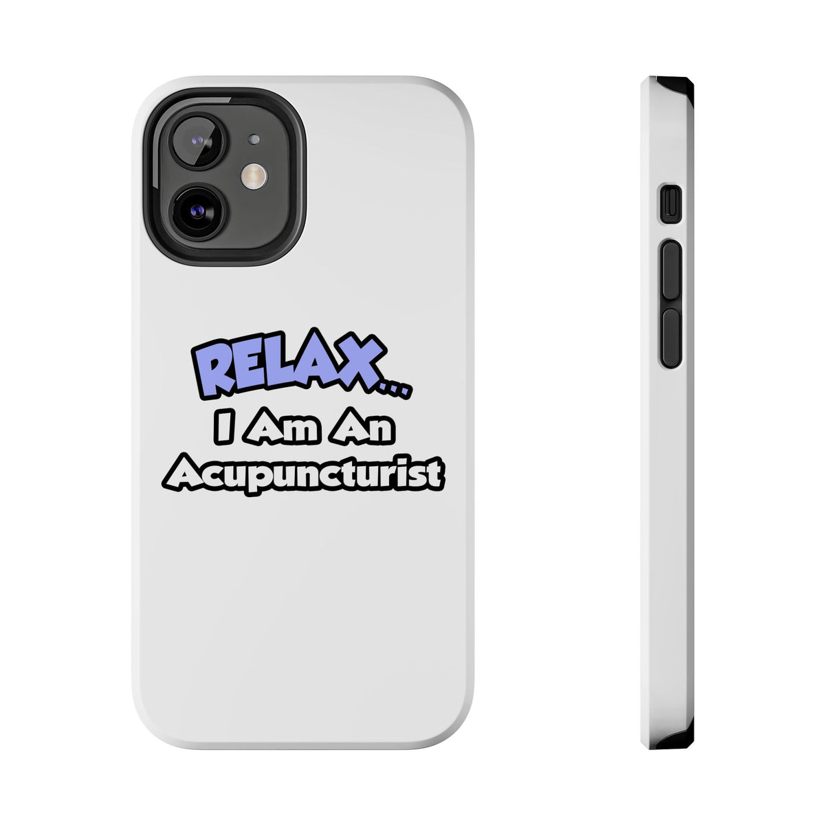 Relax .. I am an Acupuncturist - Tough Phone Cases