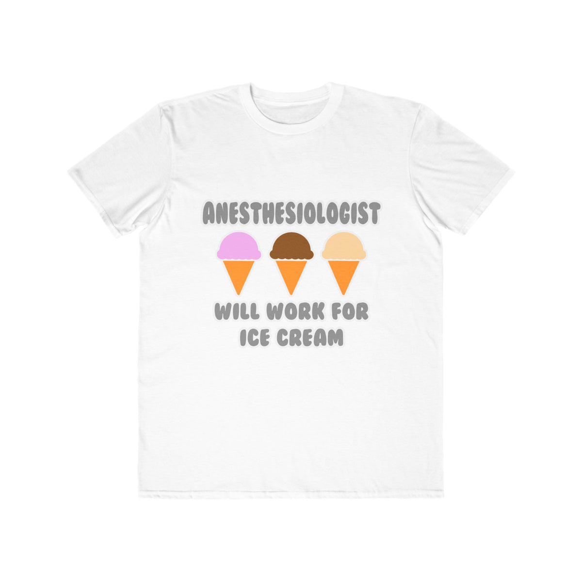 Anesthesiologist ... Will Work For Ice Cream - Men's Lightweight Fashion Tee