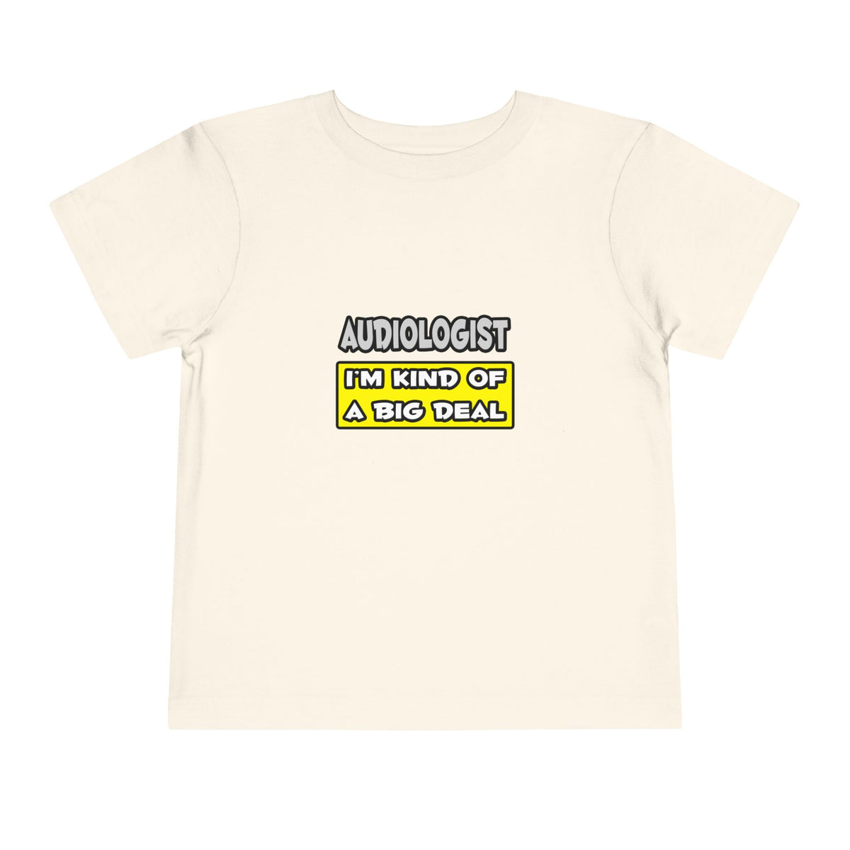 Audiologist .. I'm Kind of a Big Deal - Toddler Short Sleeve Tee