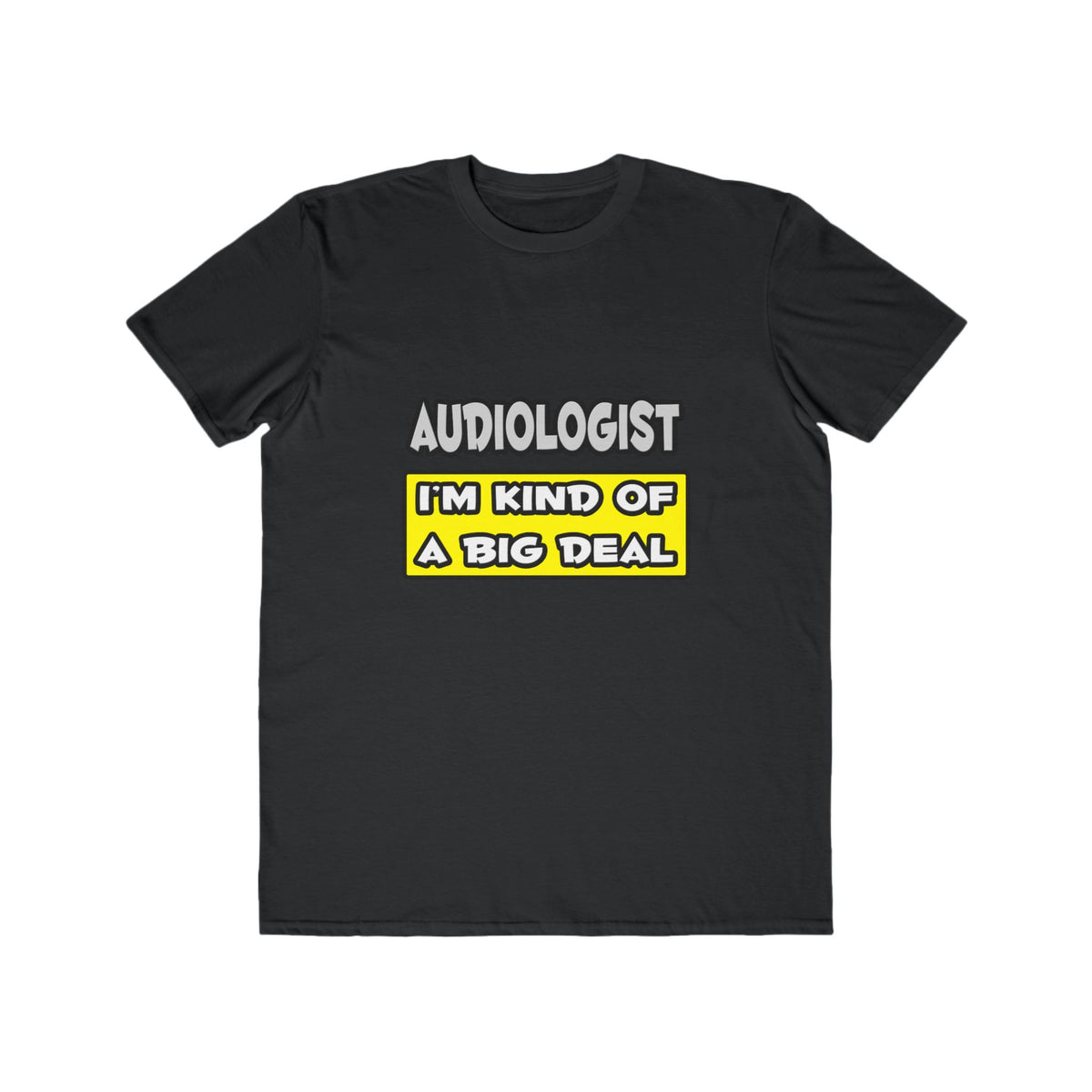 Audiologist .. I'm Kind of a Big Deal - Men's Lightweight Fashion Tee