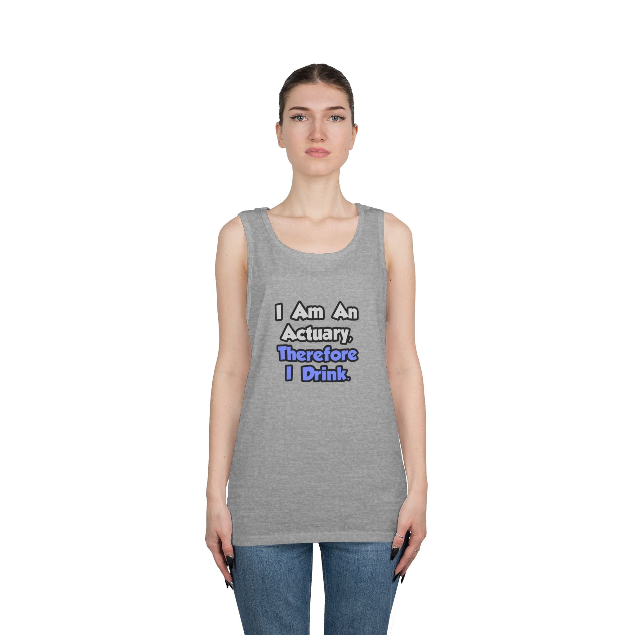 I Am An Actuary, Therefore I Drink - Unisex Heavy Cotton Tank Top