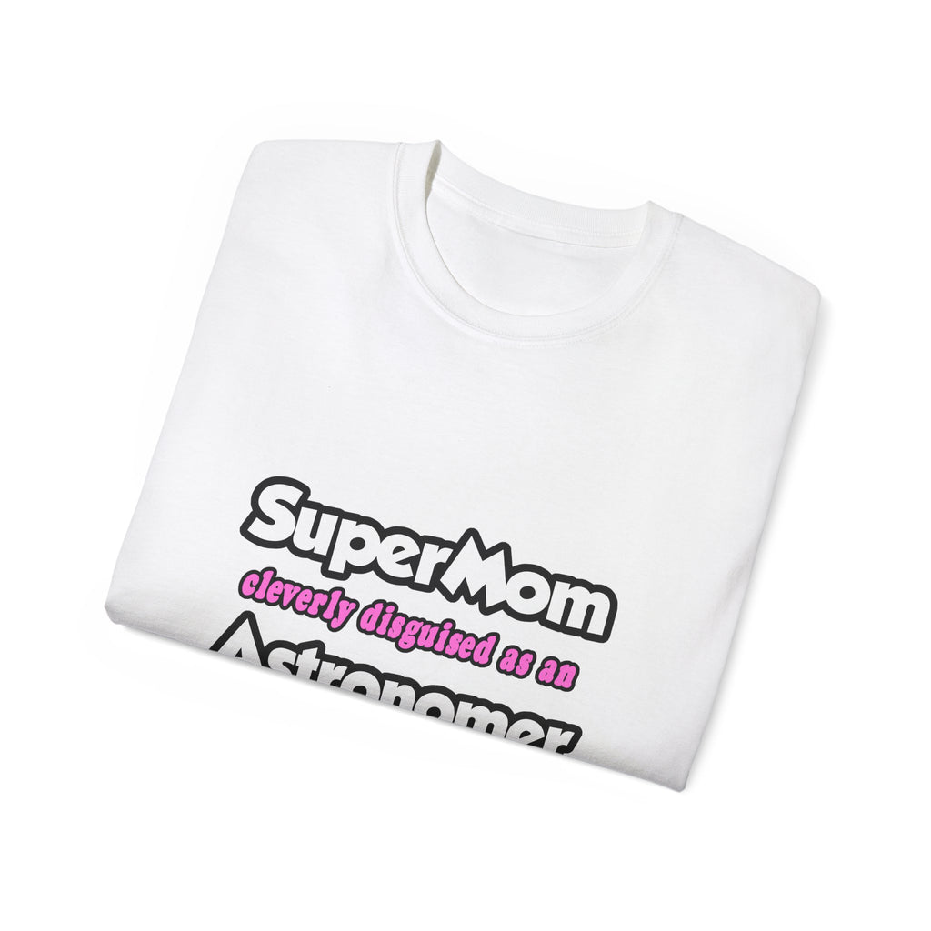 SuperMom...Astronomer - Unisex Ultra Cotton Tee