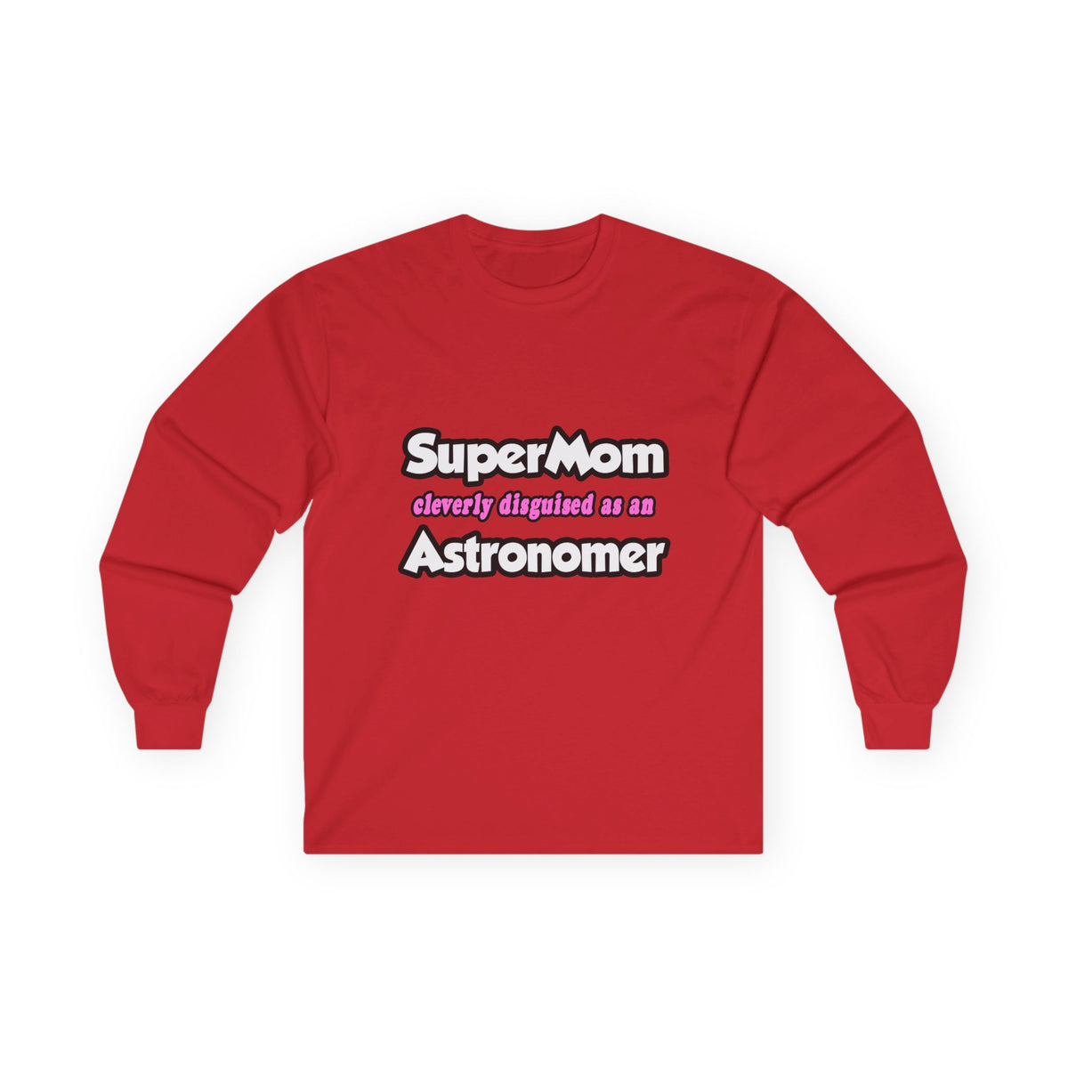 SuperMom...Astronomer - Unisex Ultra Cotton Long Sleeve Tee