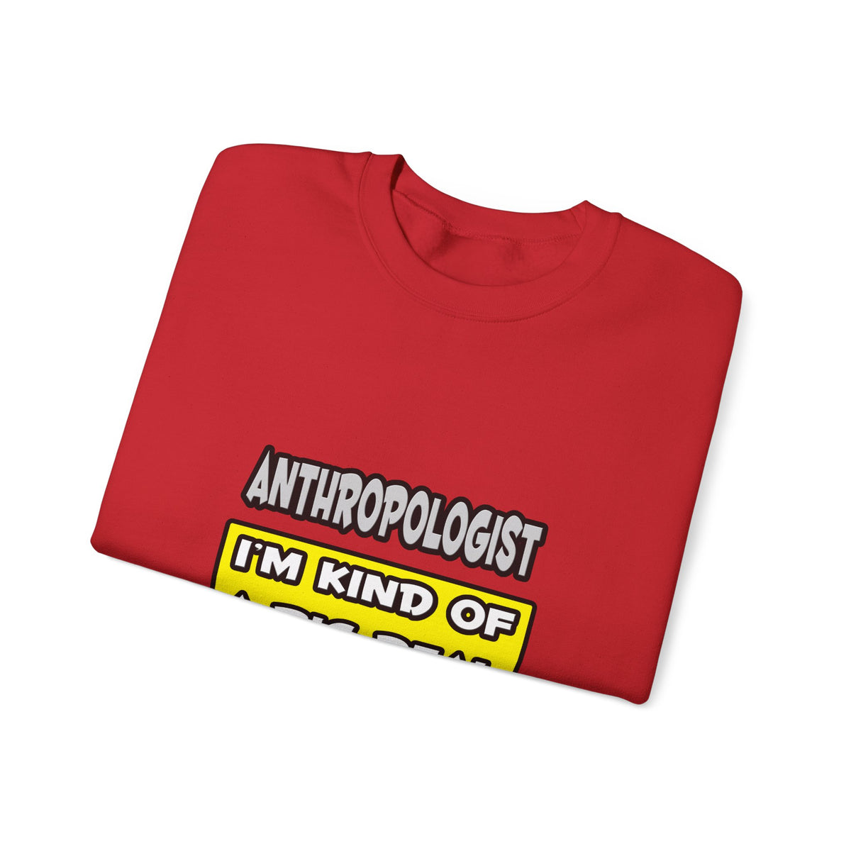 Anthropologist .. I'm Kind of a Big Deal - Unisex Heavy Blend™ Crewneck Sweatshirt